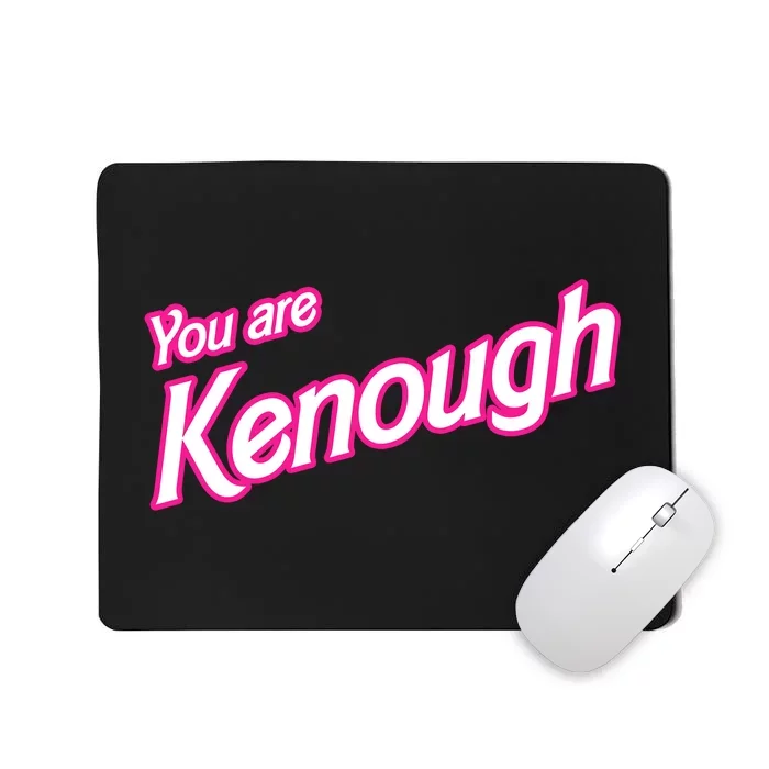 You Are Kenough Funny You Are Kenough For Men Women Mousepad