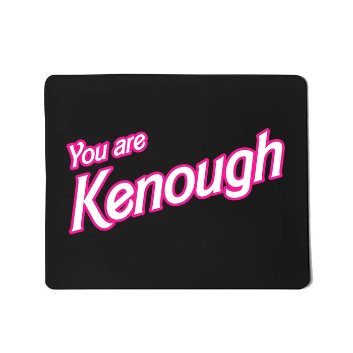 You Are Kenough Funny You Are Kenough For Men Women Mousepad