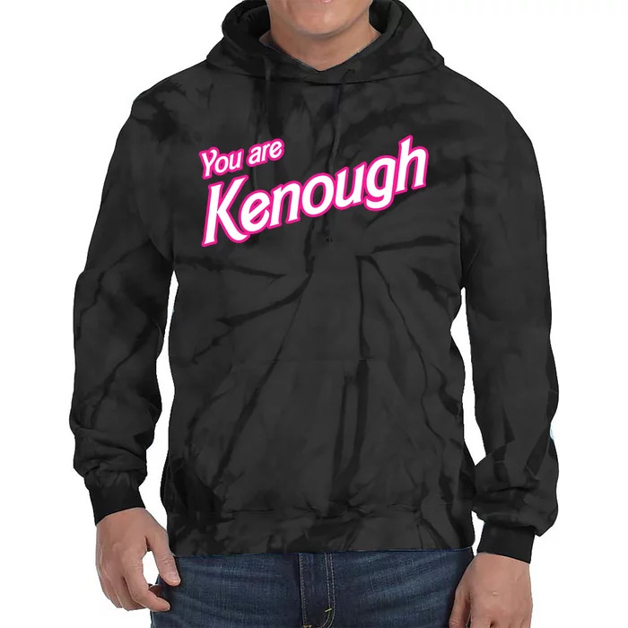 You Are Kenough Funny You Are Kenough For Men Women Tie Dye Hoodie