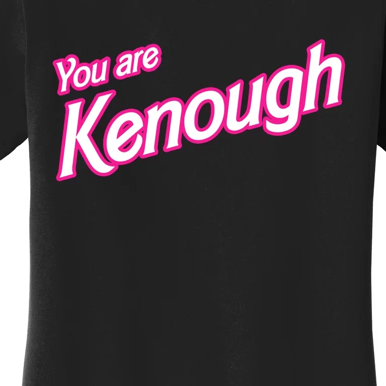 You Are Kenough Funny You Are Kenough For Men Women Women's T-Shirt