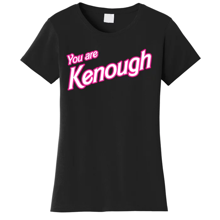 You Are Kenough Funny You Are Kenough For Men Women Women's T-Shirt