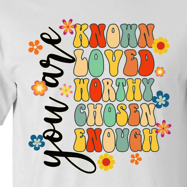 You Are Known Loved Worthy Chosen Christian Jesus God Groovy Tall T-Shirt