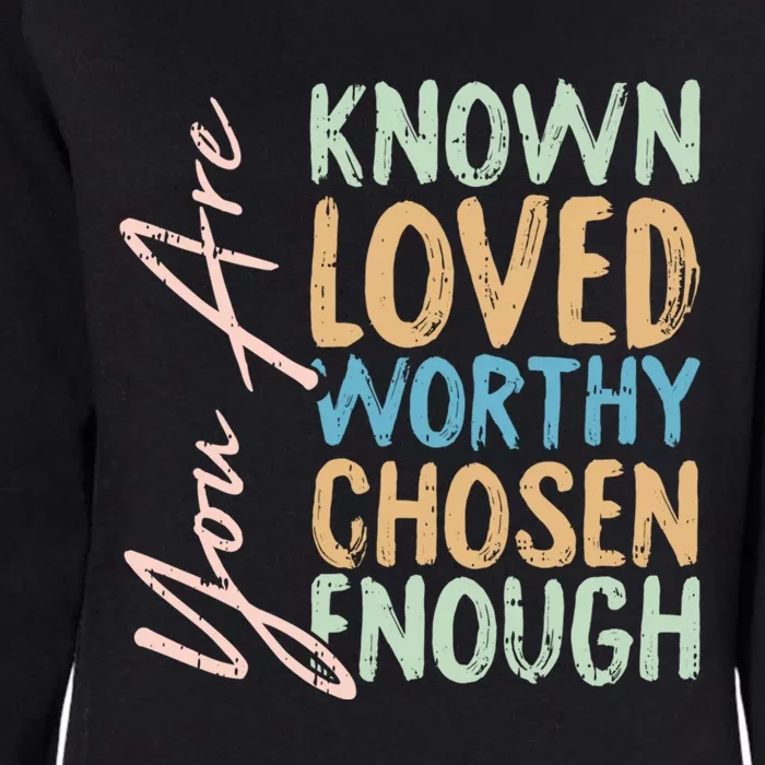 You Are Known Loved Worthy Chosen Enough Christian Religous Gift Womens California Wash Sweatshirt