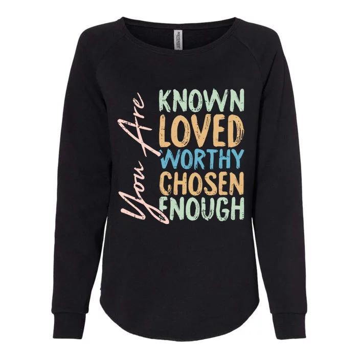 You Are Known Loved Worthy Chosen Enough Christian Religous Gift Womens California Wash Sweatshirt