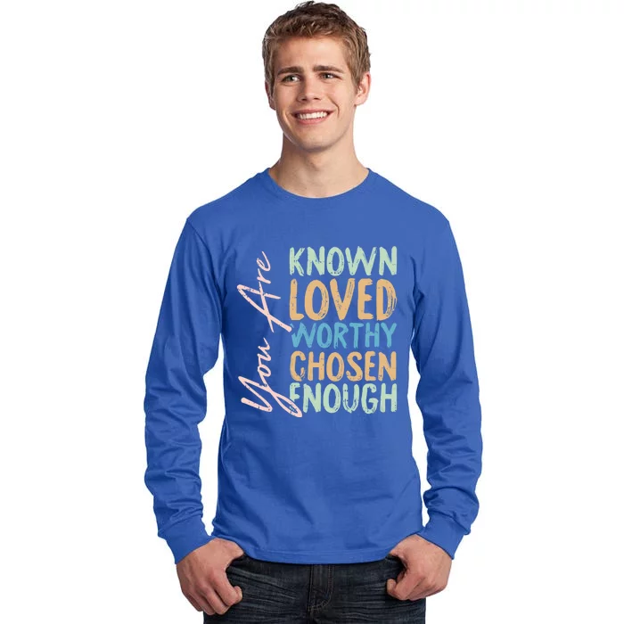 You Are Known Loved Worthy Chosen Enough Christian Religous Gift Tall Long Sleeve T-Shirt