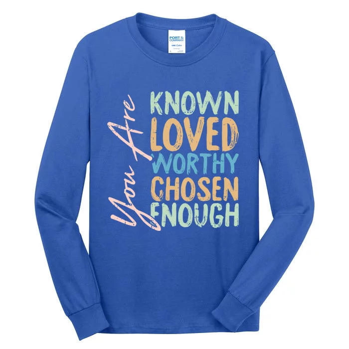 You Are Known Loved Worthy Chosen Enough Christian Religous Gift Tall Long Sleeve T-Shirt