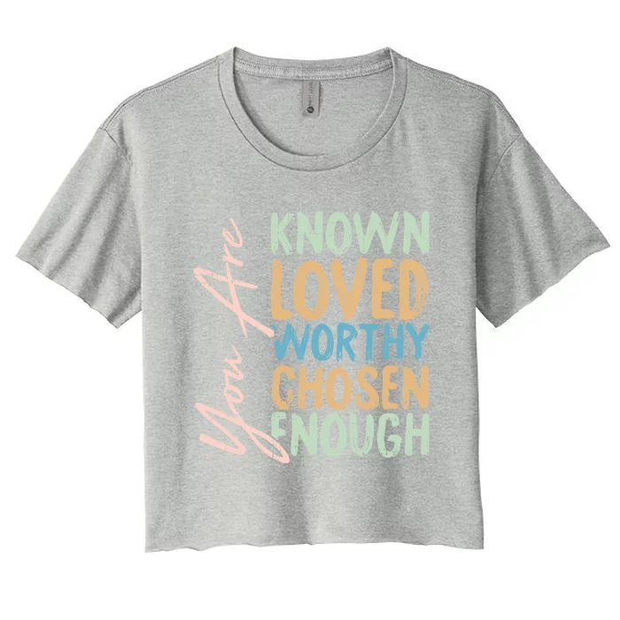 You Are Known Loved Worthy Chosen Enough Christian Religous Gift Women's Crop Top Tee