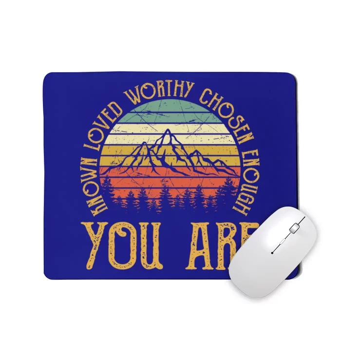 You Are Known Loved Worthy Chosen Enough Funny Gift Christian Gift Mousepad