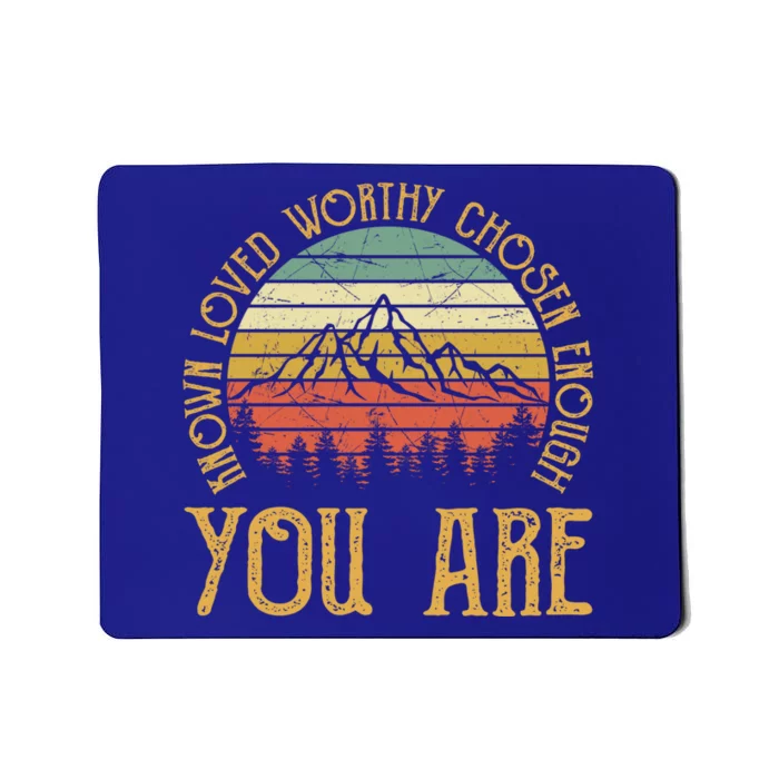 You Are Known Loved Worthy Chosen Enough Funny Gift Christian Gift Mousepad