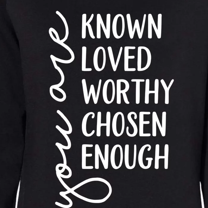 You Are Known Loved Worthy Chosen Enough Christian Gift Womens California Wash Sweatshirt