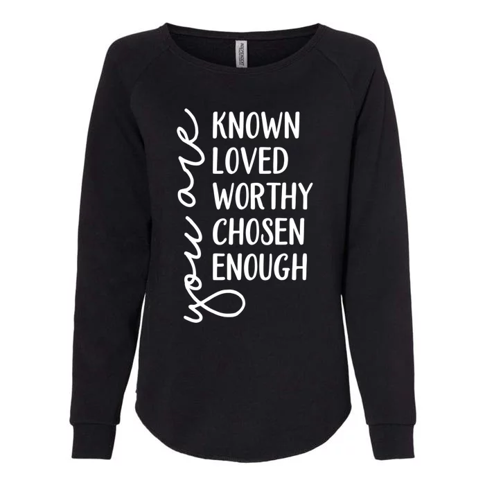 You Are Known Loved Worthy Chosen Enough Christian Gift Womens California Wash Sweatshirt