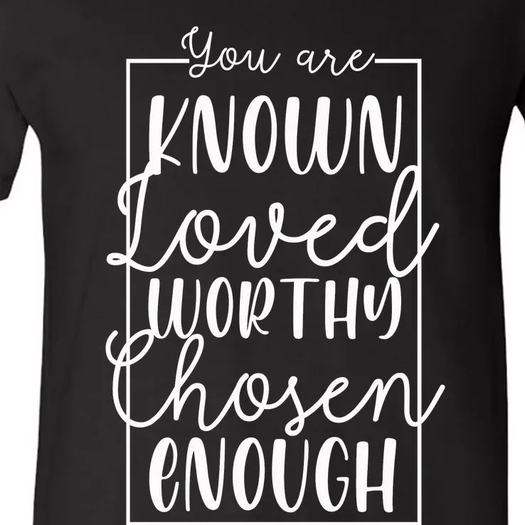 You Are Known Loved Worthy Chosen Enough Adoption Mom Funny Gift V-Neck T-Shirt