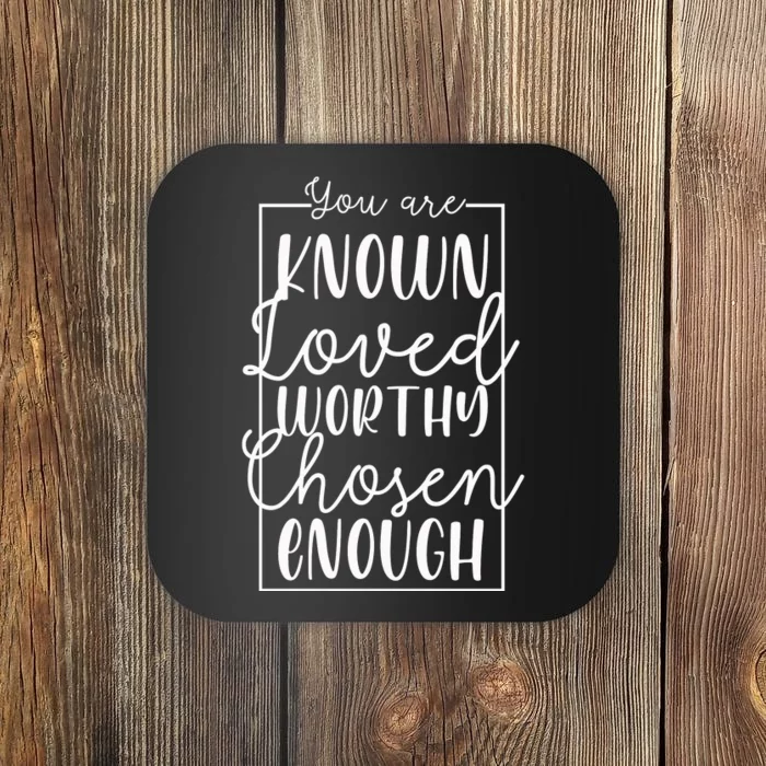 You Are Known Loved Worthy Chosen Enough Adoption Mom Funny Gift Coaster