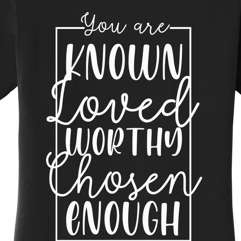 You Are Known Loved Worthy Chosen Enough Adoption Mom Funny Gift Women's T-Shirt