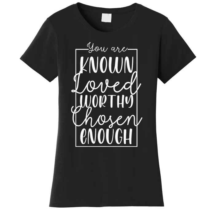 You Are Known Loved Worthy Chosen Enough Adoption Mom Funny Gift Women's T-Shirt