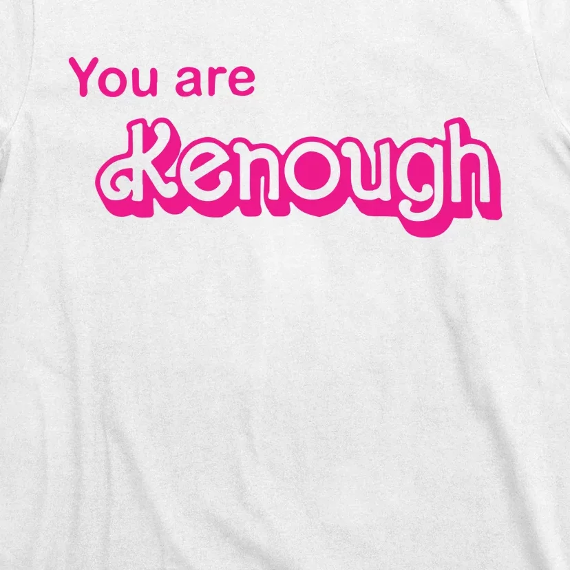 You Are Kenough T-Shirt