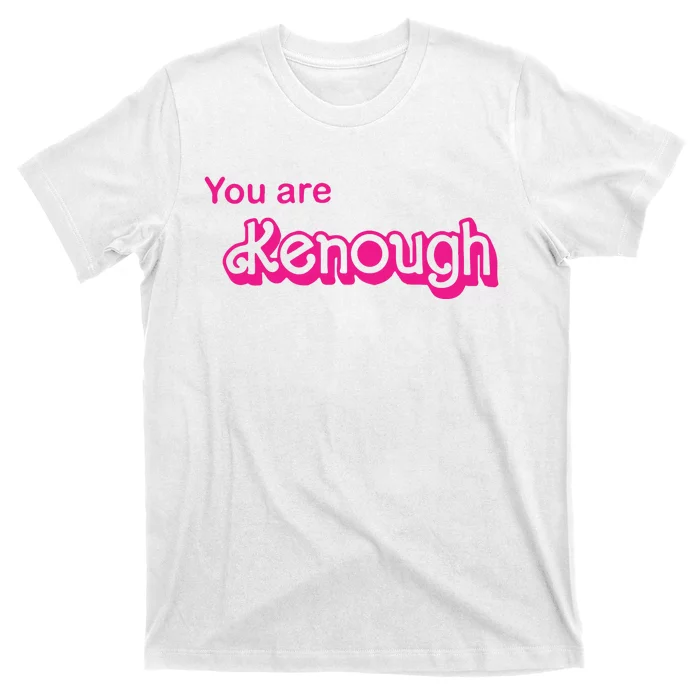 You Are Kenough T-Shirt