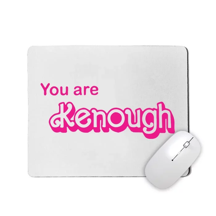 You Are Kenough Mousepad