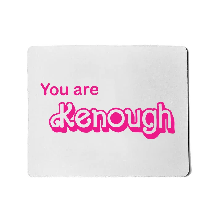 You Are Kenough Mousepad