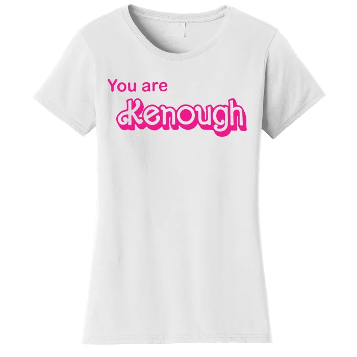 You Are Kenough Women's T-Shirt