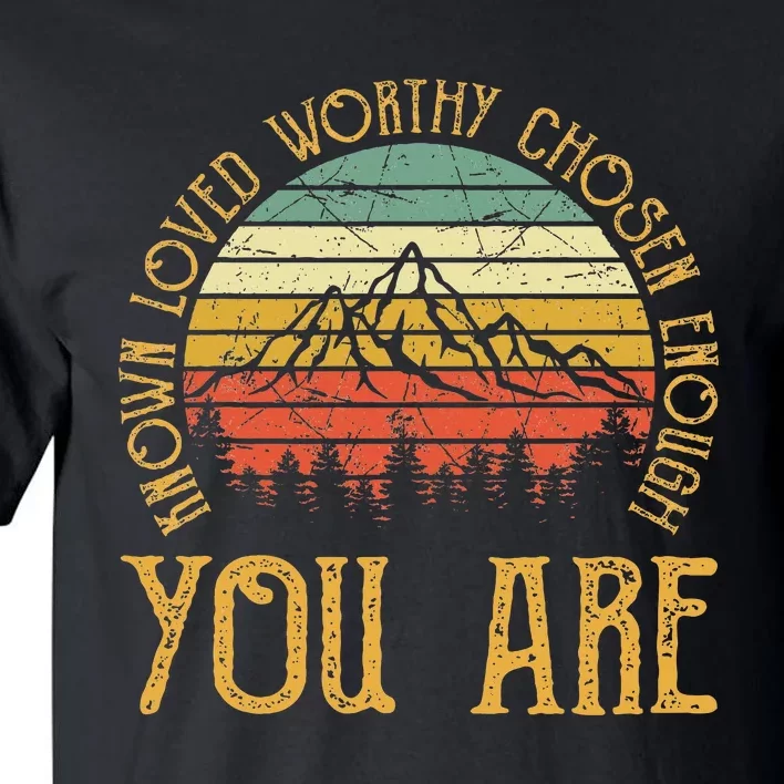 You Are Known Loved Worthy Chosen Enough Christian Tall T-Shirt