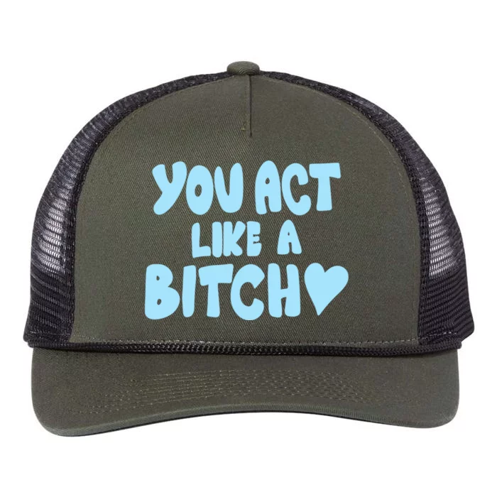 You Act Like A Bitch Retro Rope Trucker Hat Cap