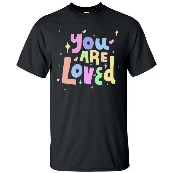 You Are Loved Colorful Quote Cute Gift Tall T-Shirt