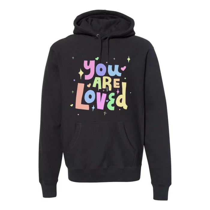 You Are Loved Colorful Quote Cute Gift Premium Hoodie