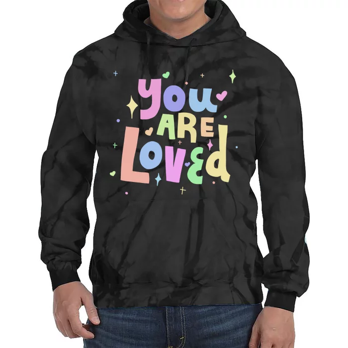 You Are Loved Colorful Quote Cute Gift Tie Dye Hoodie