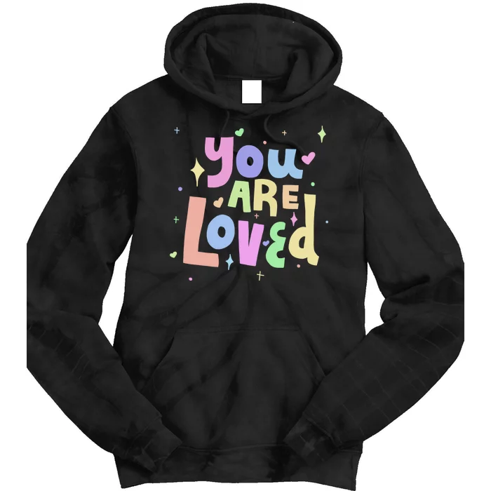 You Are Loved Colorful Quote Cute Gift Tie Dye Hoodie