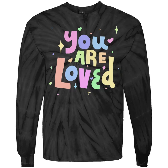 You Are Loved Colorful Quote Cute Gift Tie-Dye Long Sleeve Shirt