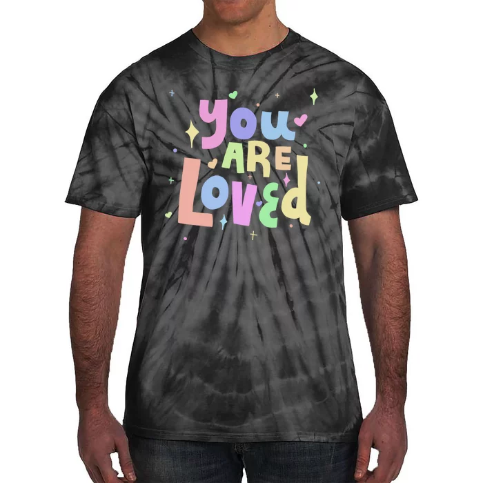 You Are Loved Colorful Quote Cute Gift Tie-Dye T-Shirt