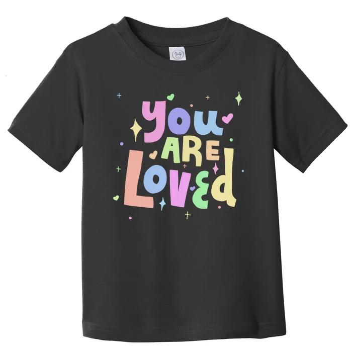 You Are Loved Colorful Quote Cute Gift Toddler T-Shirt