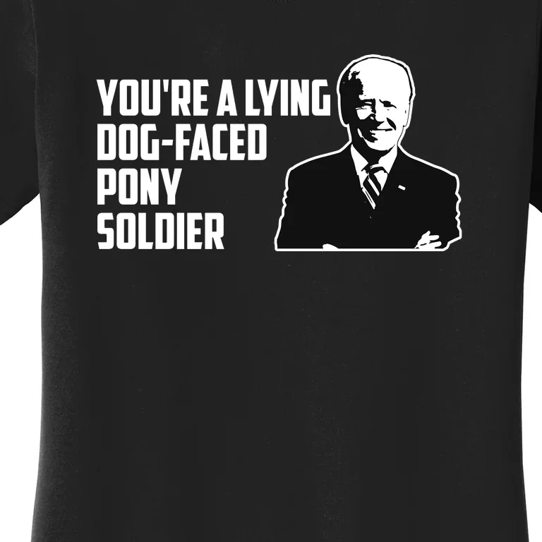 Youre A Lying Dog Faced Pony Soldier Joe Biden Meme Women's T-Shirt