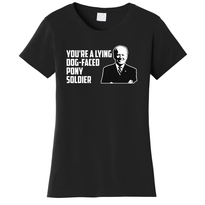 Youre A Lying Dog Faced Pony Soldier Joe Biden Meme Women's T-Shirt