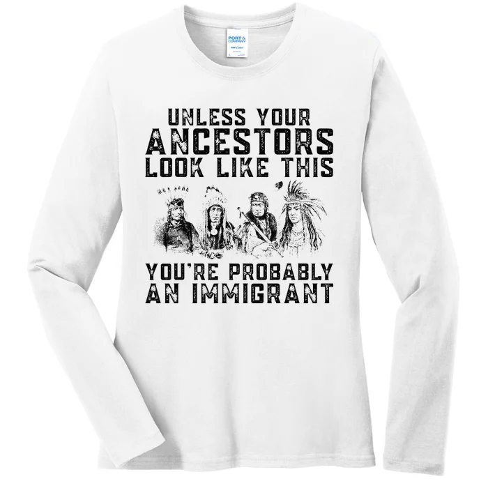 Your Ancestors Look Like This YouRe Probably An Immigrant Ladies Long Sleeve Shirt