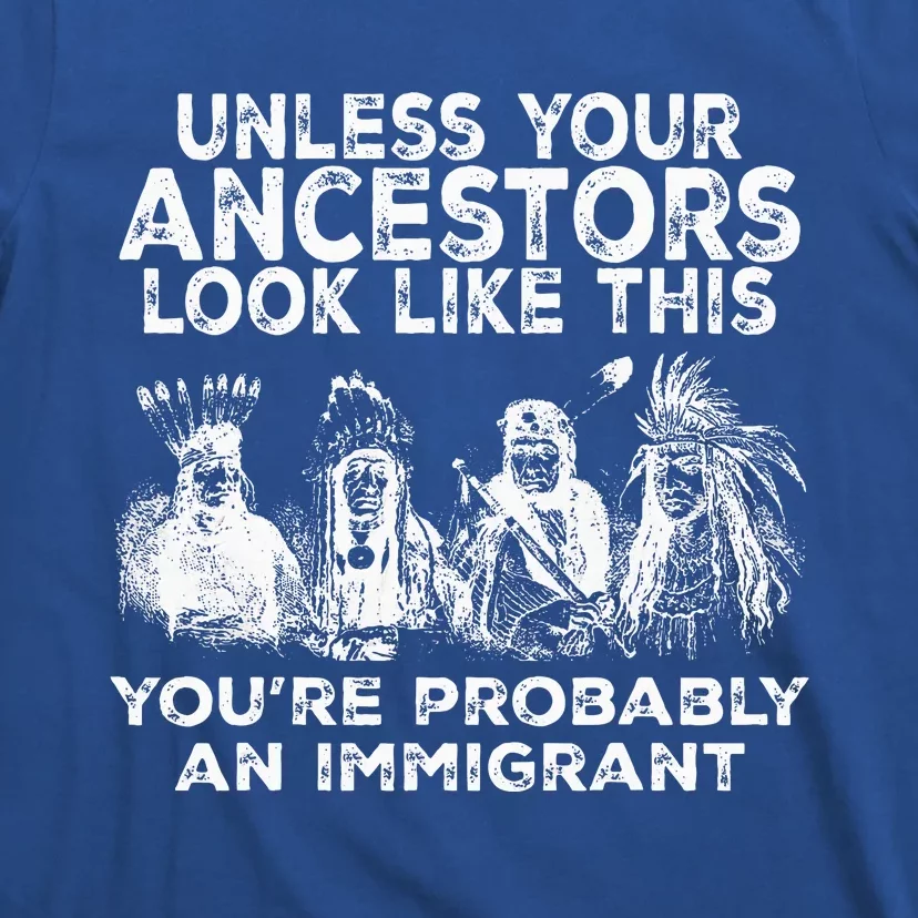 Your Ancestors Look Like This YouRe Probably An Immigrant T-Shirt