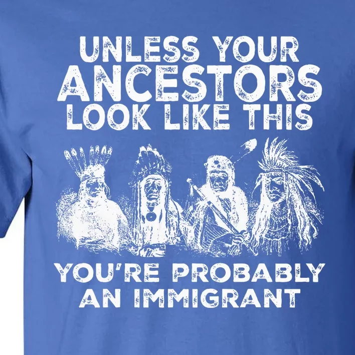 Your Ancestors Look Like This YouRe Probably An Immigrant Tall T-Shirt