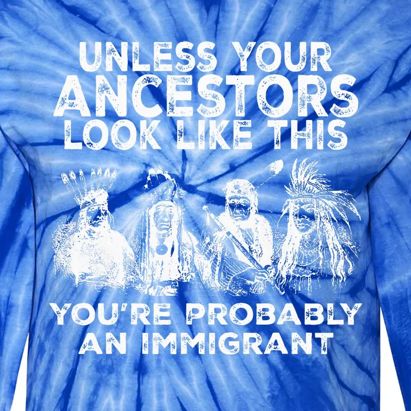 Your Ancestors Look Like This YouRe Probably An Immigrant Tie-Dye Long Sleeve Shirt