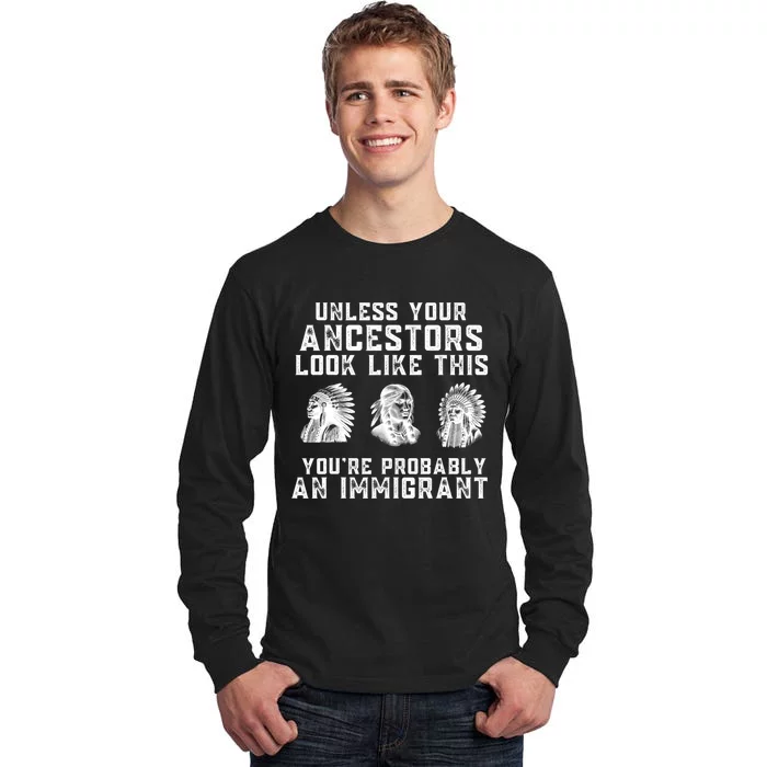 Your Ancestors Look Like This YouRe Probably An Immigrant Tall Long Sleeve T-Shirt