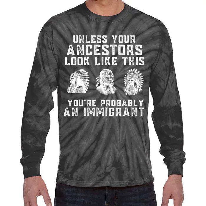 Your Ancestors Look Like This YouRe Probably An Immigrant Tie-Dye Long Sleeve Shirt