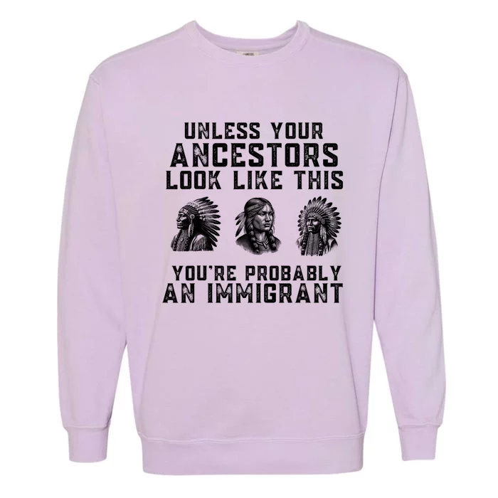 Your Ancestors Look Like This YouRe Probably An Immigrant Garment-Dyed Sweatshirt