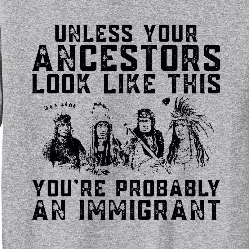 Your Ancestors Look Like This Youre Probably An Immigrant Tall Sweatshirt