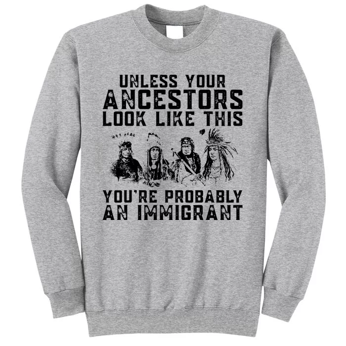 Your Ancestors Look Like This Youre Probably An Immigrant Tall Sweatshirt