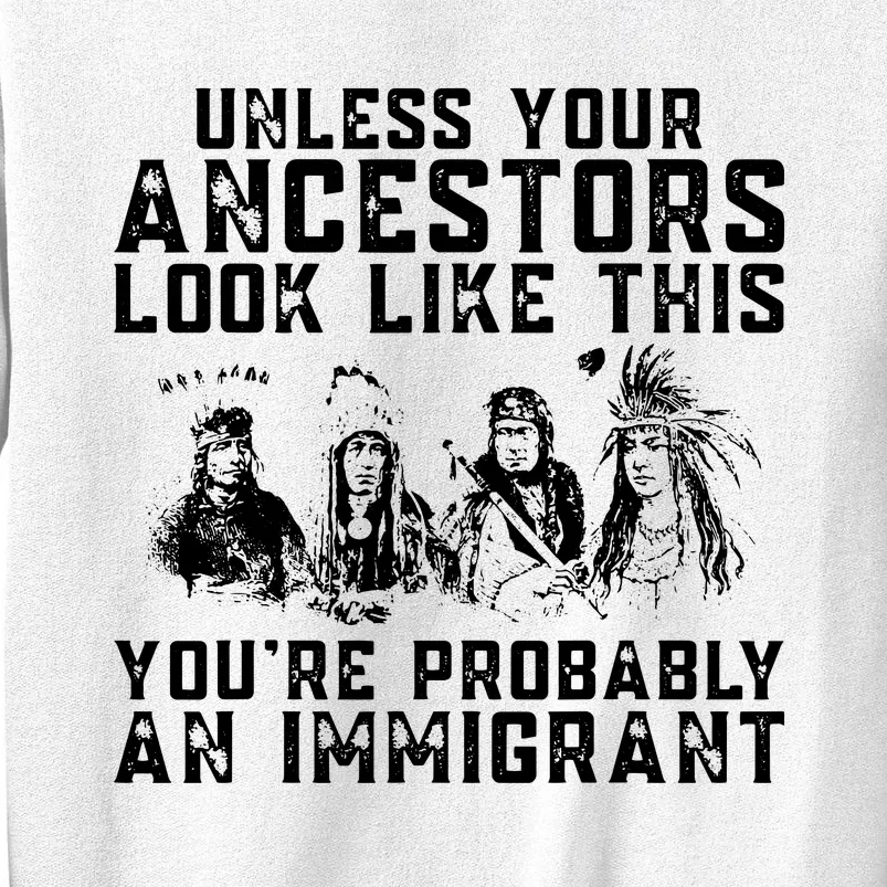 Your Ancestors Look Like This Youre Probably An Immigrant Sweatshirt