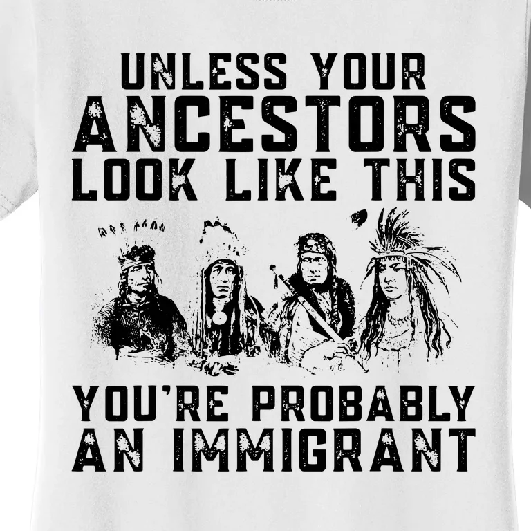 Your Ancestors Look Like This Youre Probably An Immigrant Women's T-Shirt