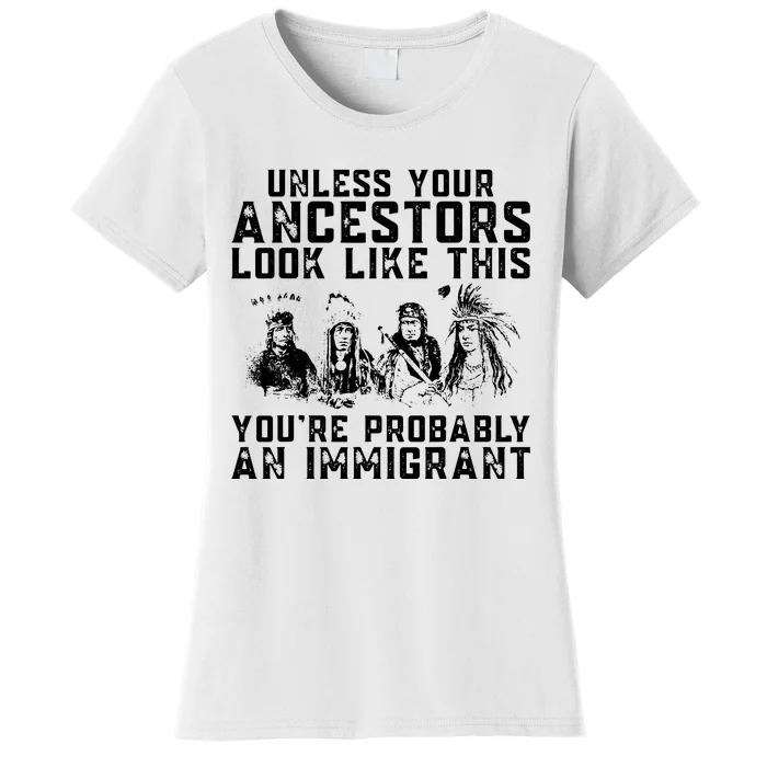 Your Ancestors Look Like This Youre Probably An Immigrant Women's T-Shirt