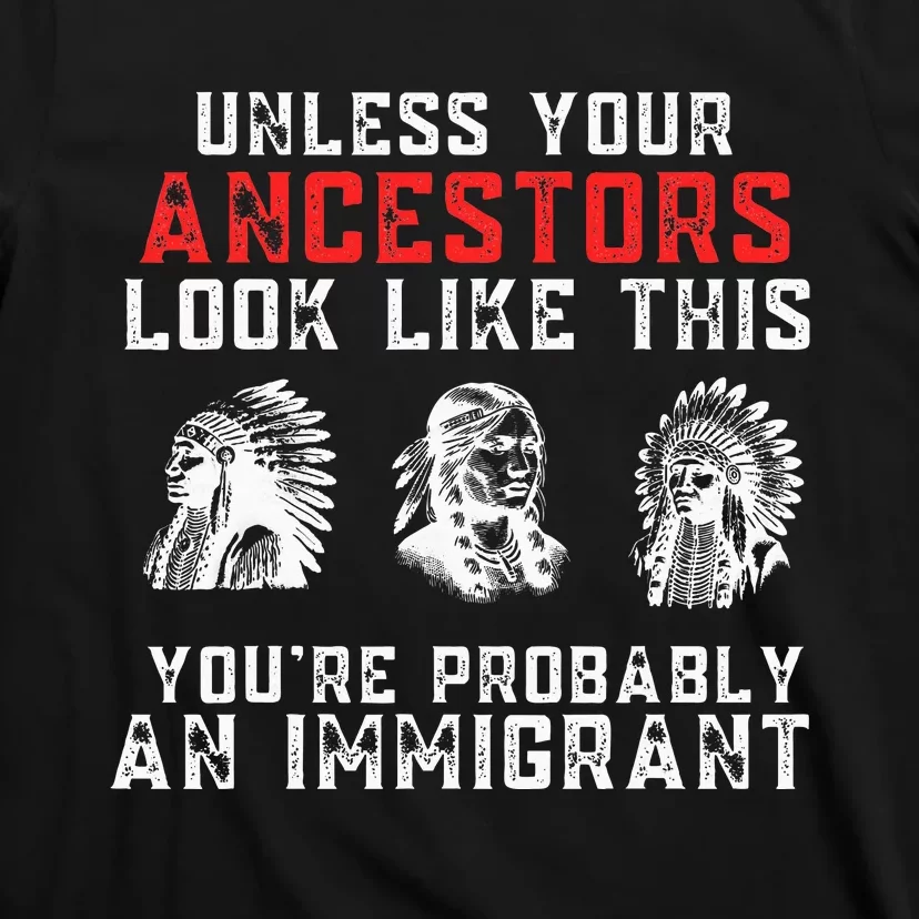 Your Ancestors Look Like This YouRe Probably An Immigrant T-Shirt