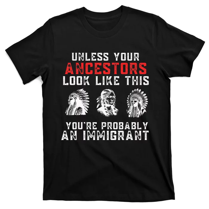 Your Ancestors Look Like This YouRe Probably An Immigrant T-Shirt