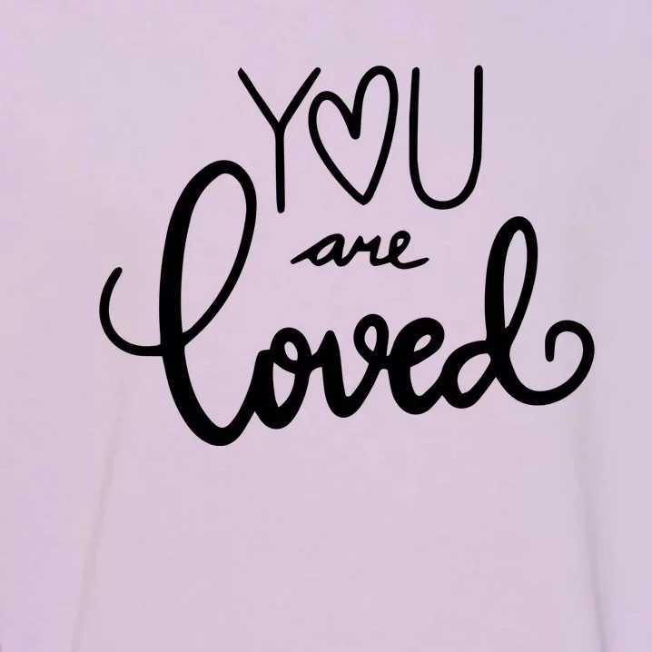 You Are Loved Cute Gift Garment-Dyed Sweatshirt